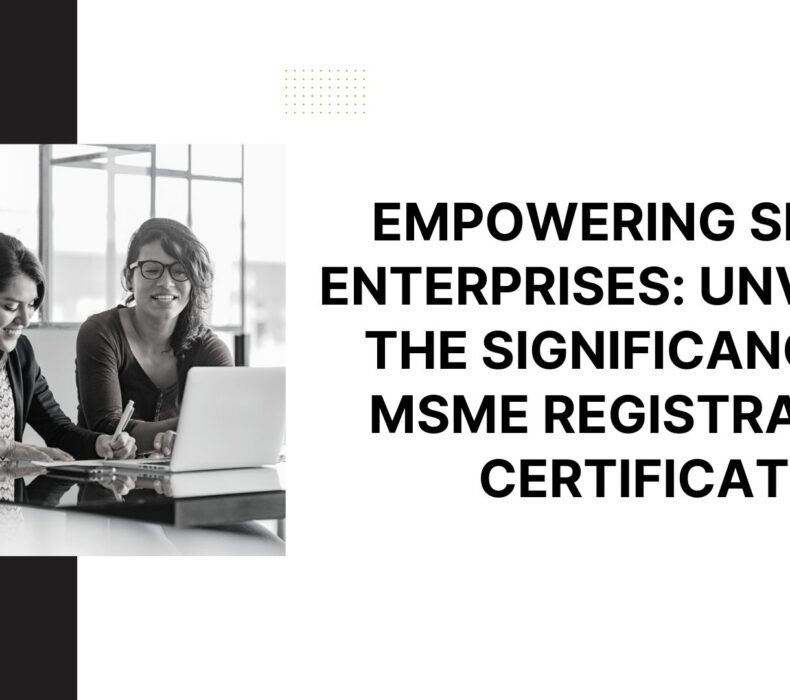 Empowering Small Enterprises: Unveiling the Significance of MSME Registration Certificate