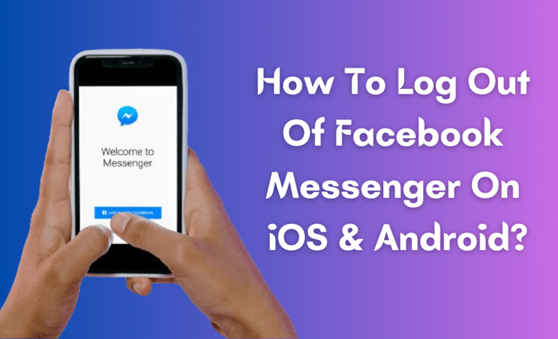 How To Log Out Of Facebook Messenger On iOS & Android?