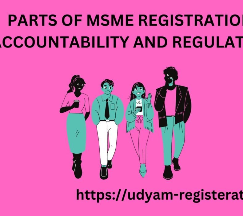 Parts of MSME registration: Accountability and Regulation