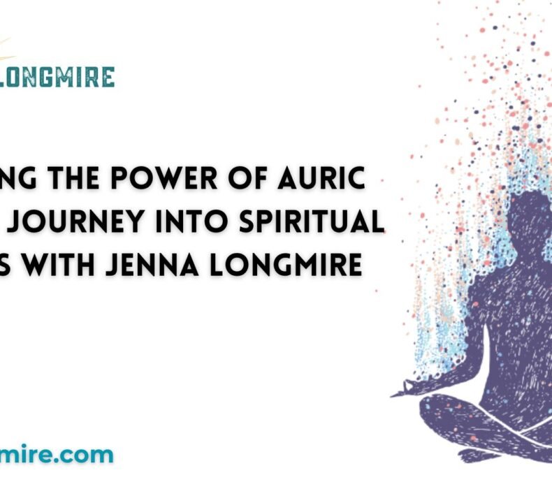 Unlocking the Power of Auric Healing A Journey into Spiritual Wellness with Jenna Longmire