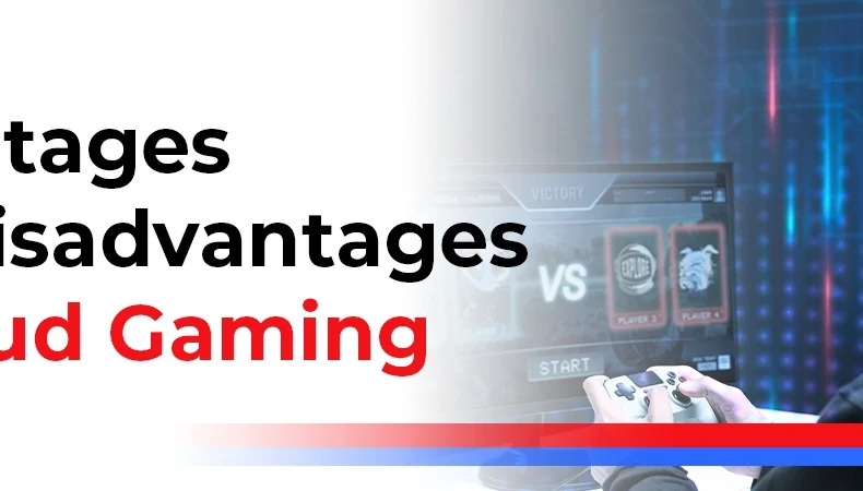 Advantages and Disadvantages of Cloud Gaming
