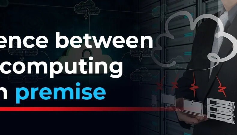 Difference Between Cloud Computing and On-Premise Computing.