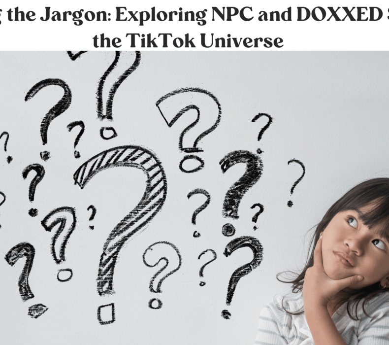 Decoding the Jargon: Exploring NPC and DOXXED Slang in the TikTok Universe