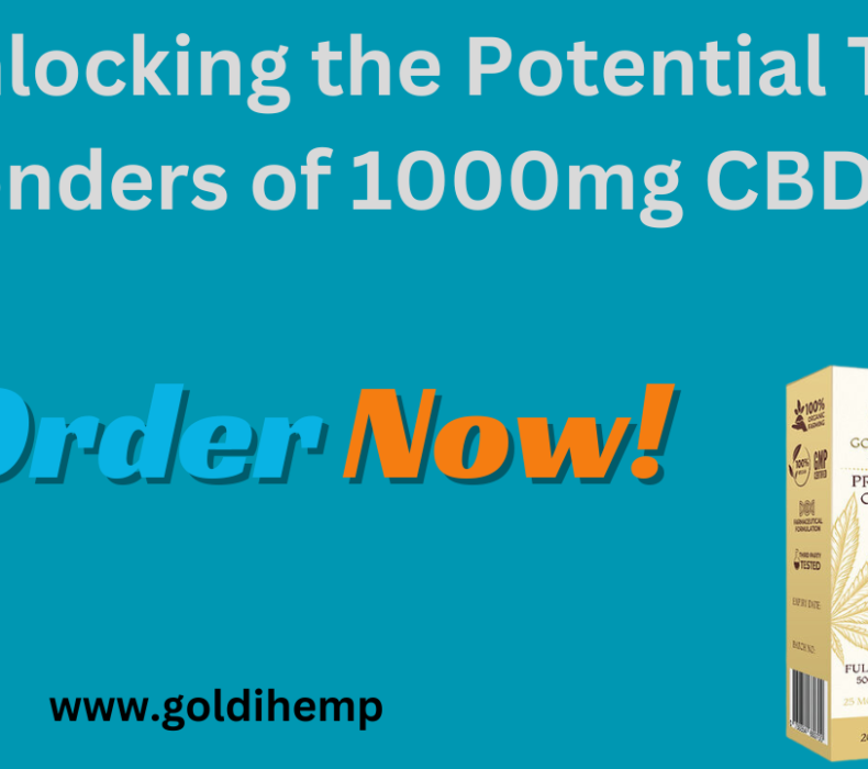 Unlocking the Potential The Wonders of 1000mg CBD Oil